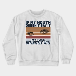 If My Mouth Doesn't Say It My Face Definitely Will - Funny Summer Sayings Quotes Sarcastic Gift Crewneck Sweatshirt
